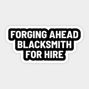 Forging Ahead Blacksmith for Hire Sticker